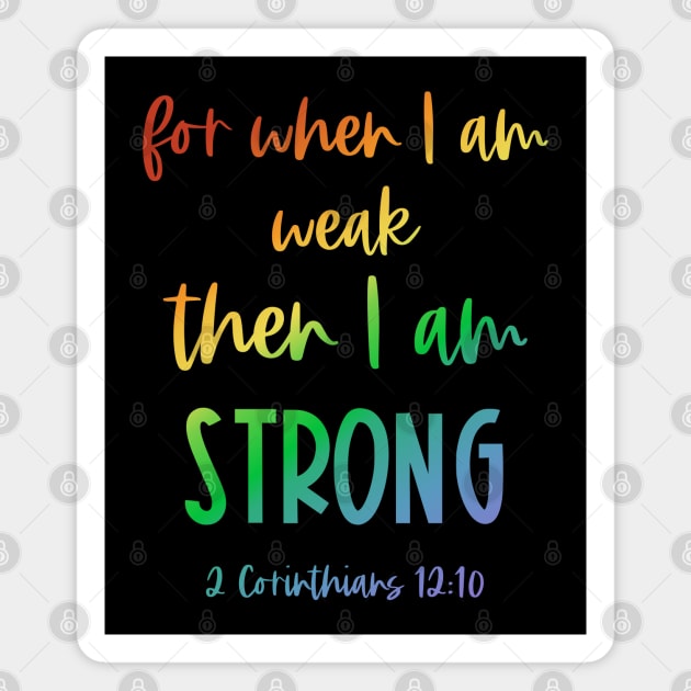 Christian Bible Verse: When I am weak, then I am strong (rainbow text) Magnet by Ofeefee